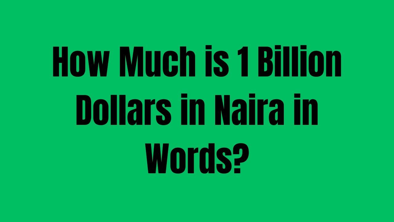 how-much-is-1-billion-dollars-in-naira-in-words